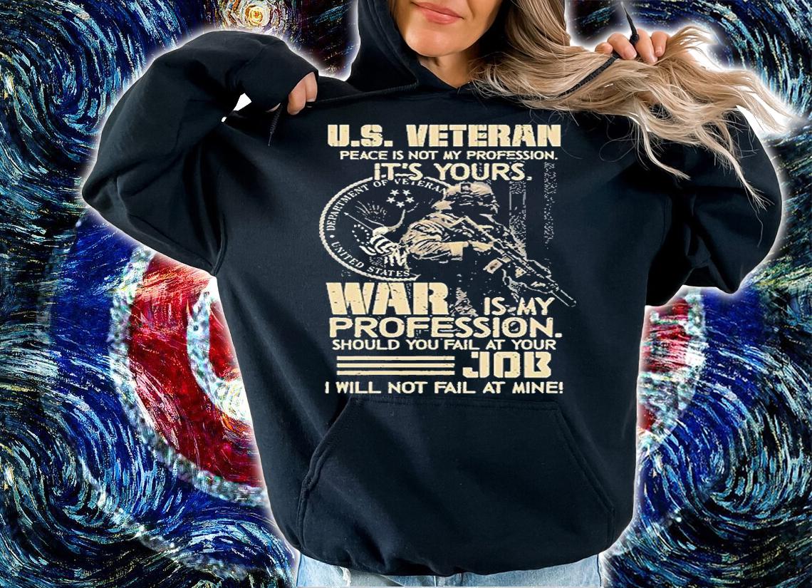 US Veteran Peace Is Not My Profession It's Yours War Is My Profession T-Shirt hoodie