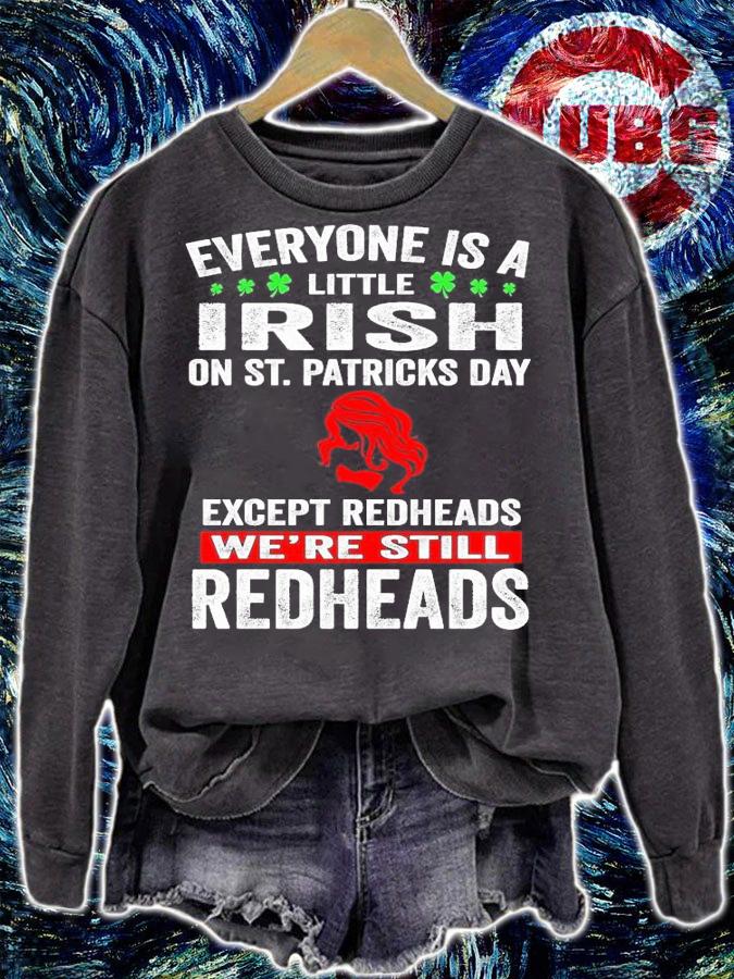 Everyone is a little Irish on St.Patrick's Day except redheads we're still redheads shirt sweatshirt