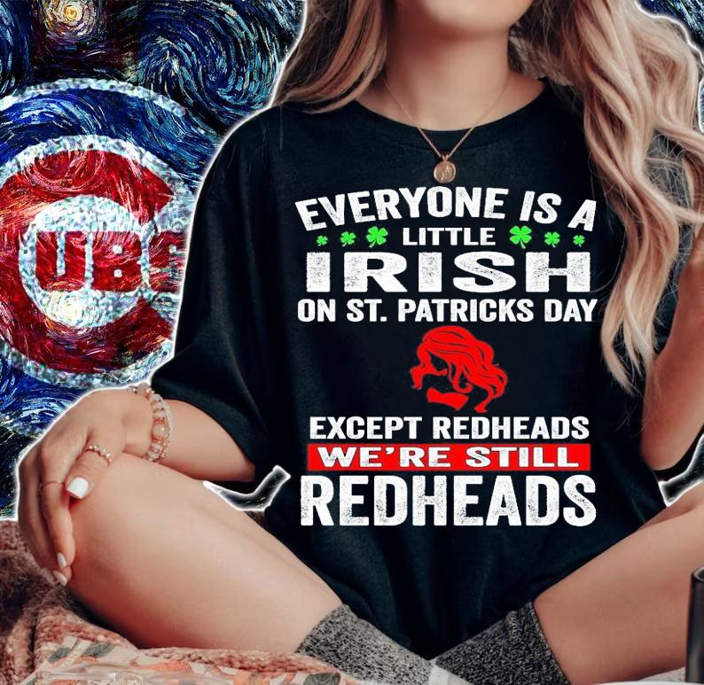 Everyone is a little Irish on St.Patrick's Day except redheads we're still redheads shirt woman shirt