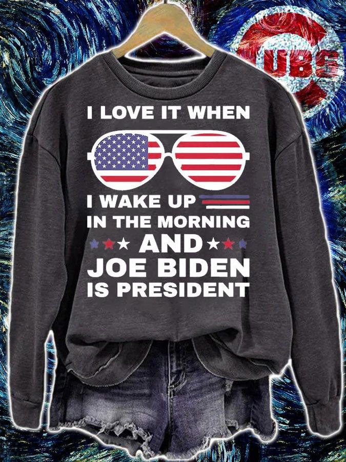 I Love It When I Wake Up Biden Is President Sunglasses T-Shirt sweatshirt