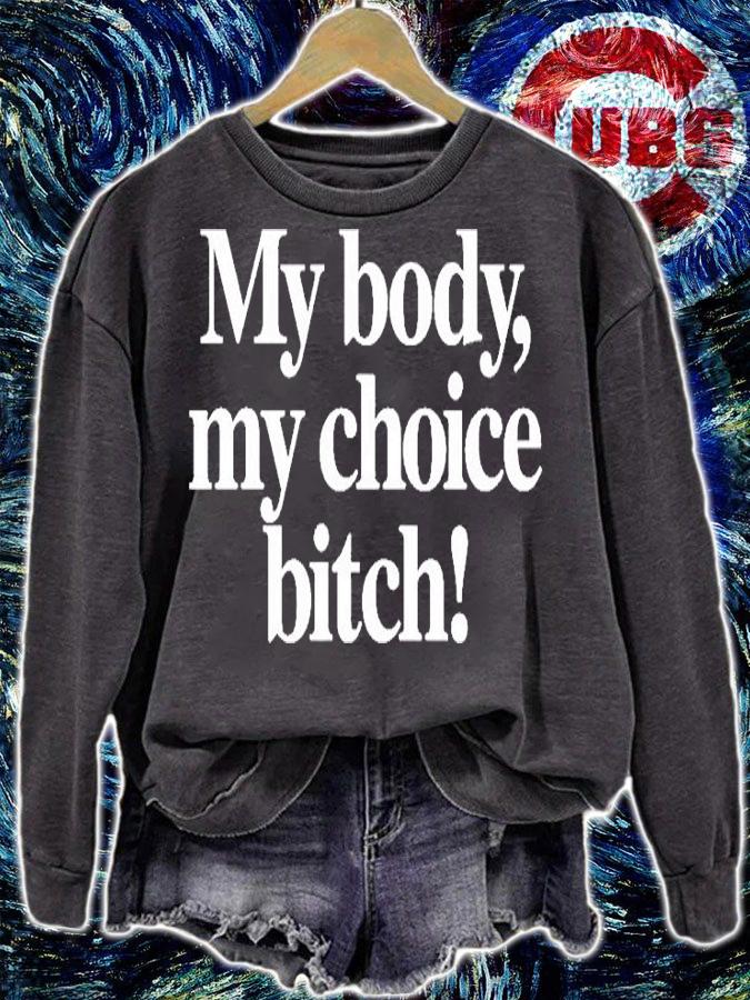 My body my choice bitch T-shirt sweatshirt