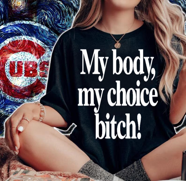 My body my choice bitch T-shirt woman shirt