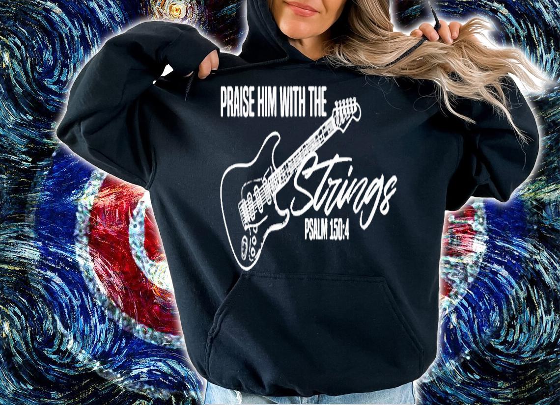 Praise Him With The Strings Christian Guitar God Worship T-Shirt hoodie