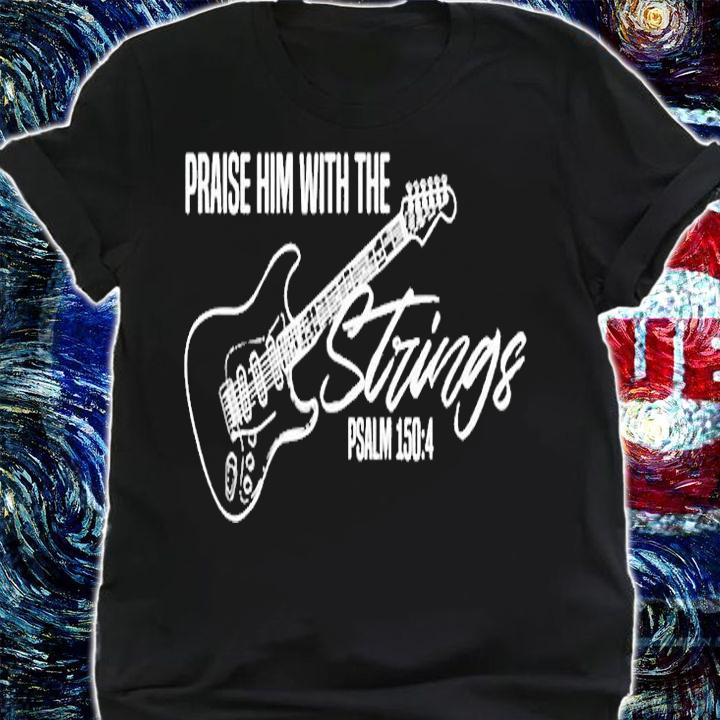 Praise Him With The Strings Christian Guitar God Worship T-Shirt shirt