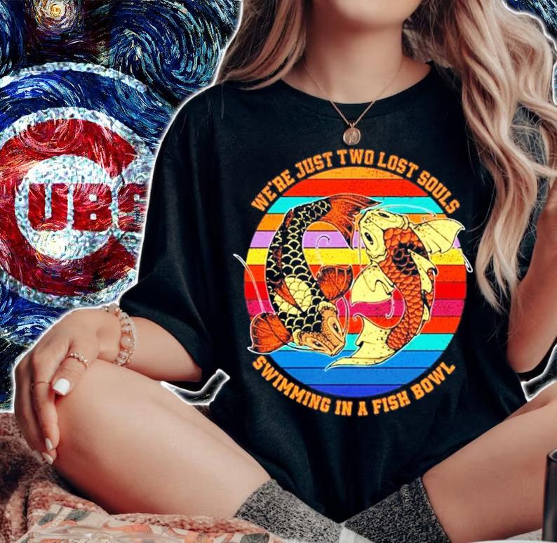 We're just two lost souls swimming in a fish Bowl vintage shirt