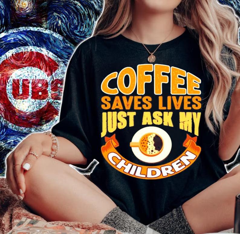 Coffee saves lives just ask my children shirt