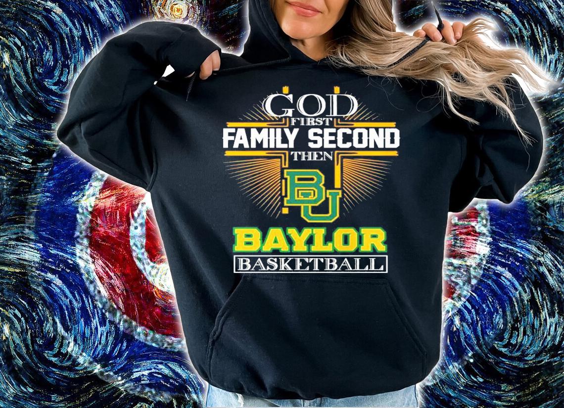 God first family second then Baylor basketball shirt