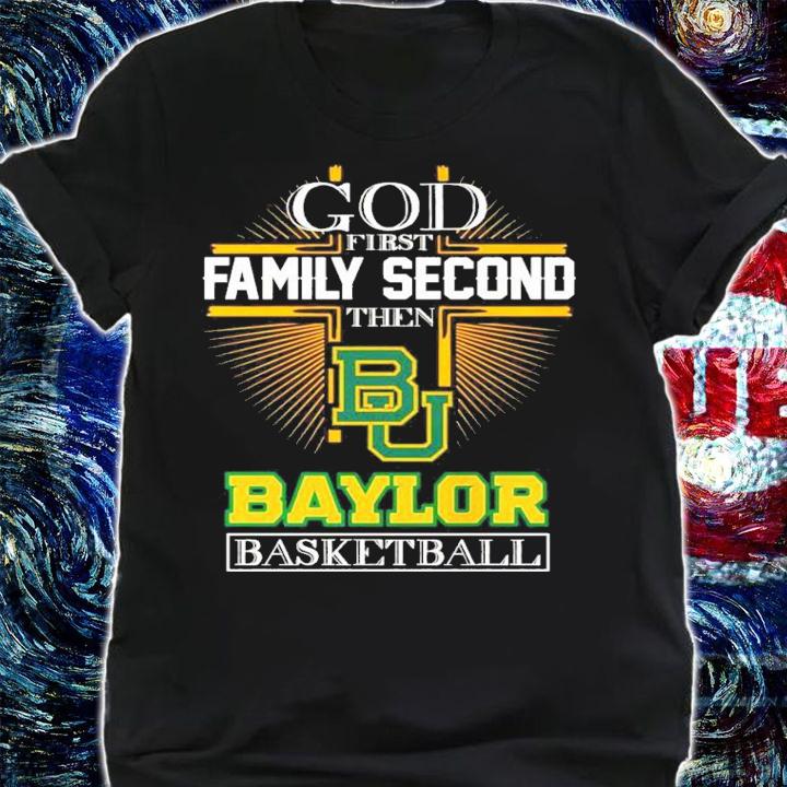 God first family second then Baylor basketball shirt