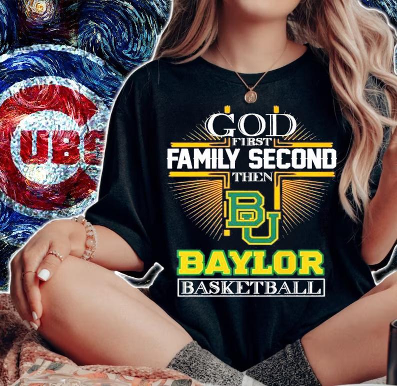 God first family second then Baylor basketball shirt