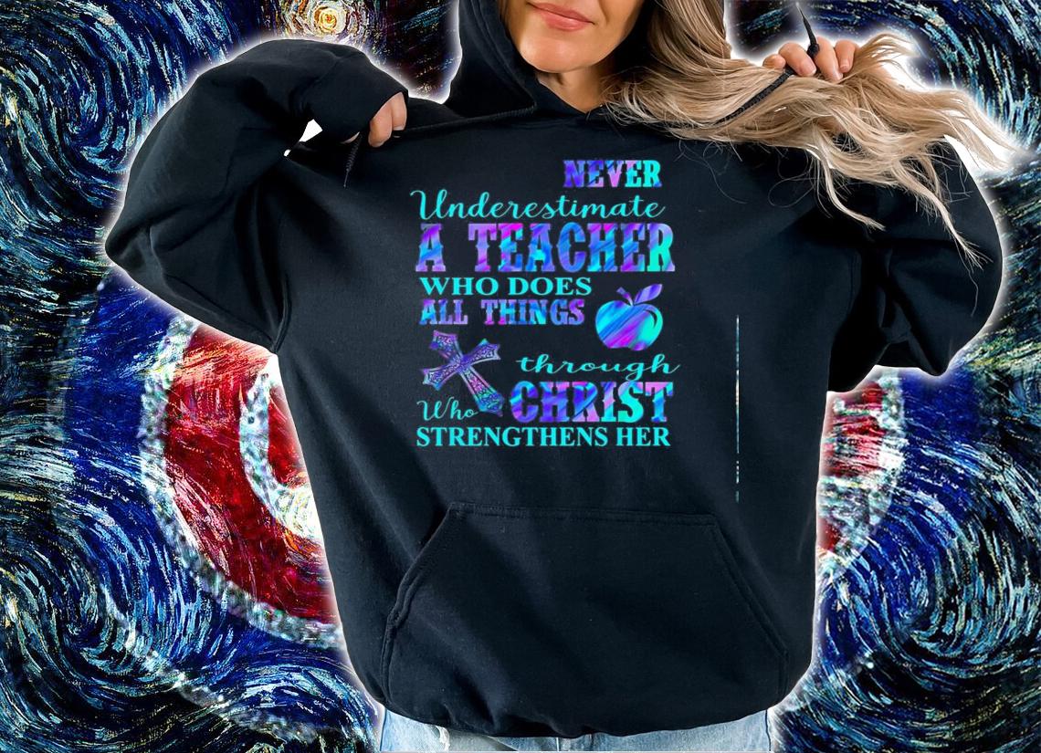 Never Underestimate Teacher Things Christ Shirt.Jpg hoodie