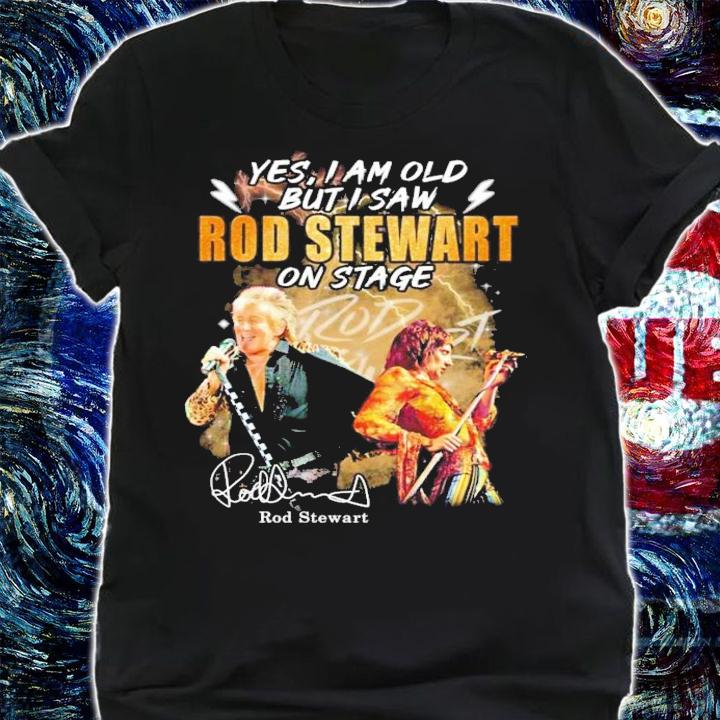 Rod Stewart Yes I am old but I saw signature shirt