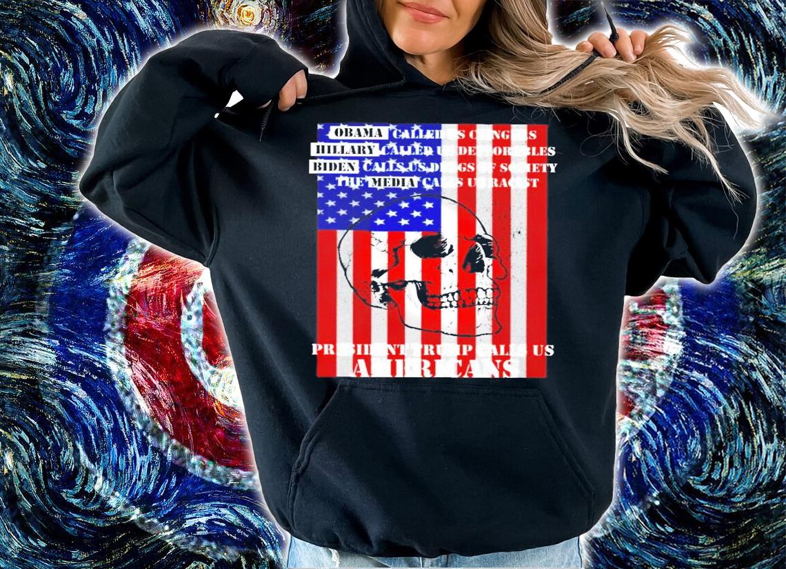 Skull American flag Obama Hillary Biden president Trump calls us Americans shirt