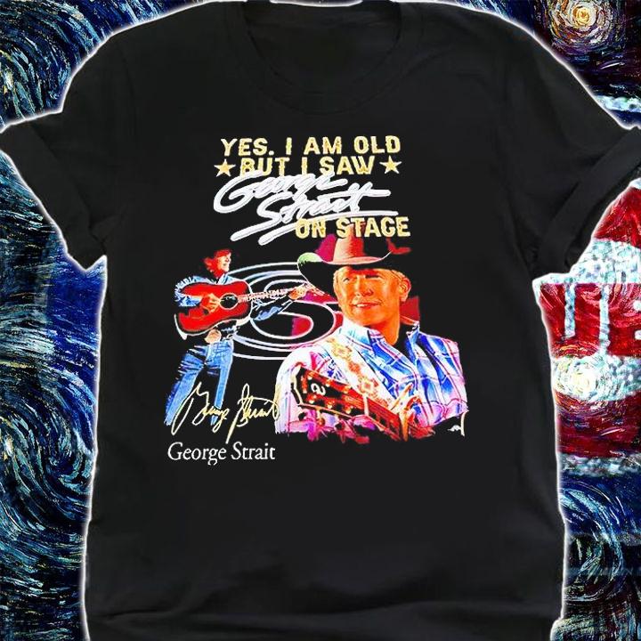 Yes I am old but I saw george strait on stage signature T-shirt