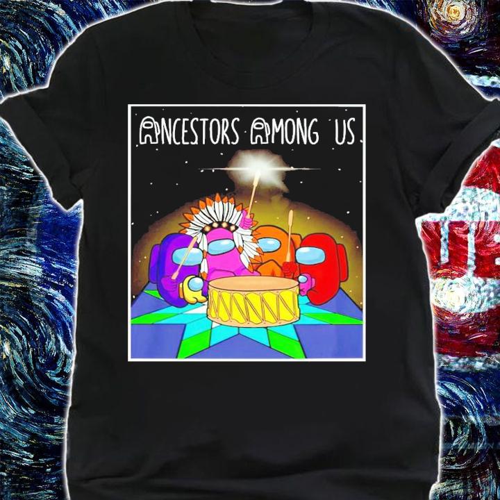 Ancestors Among Us shirt shirt