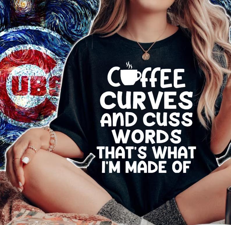 Coffee curves and cuss words thats what Im made of t-shirt woman shirt