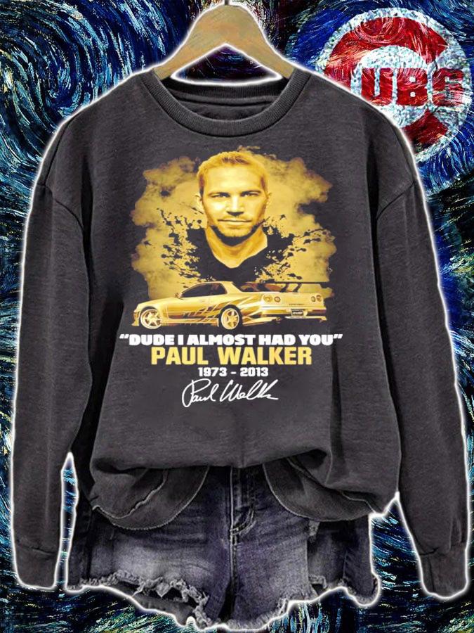 Dude I almost had you Paul Walker 1973-2013 t-shirt
