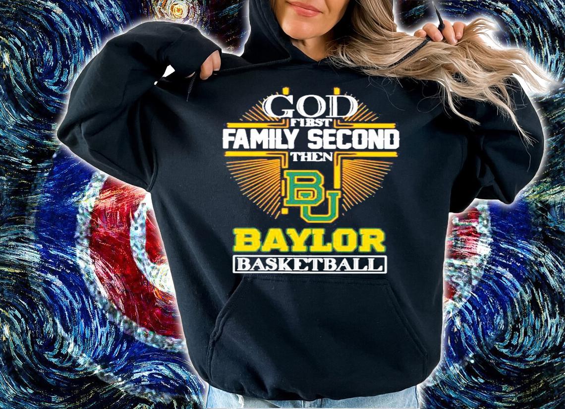 God first family second then Baylor Bears basketball shirt