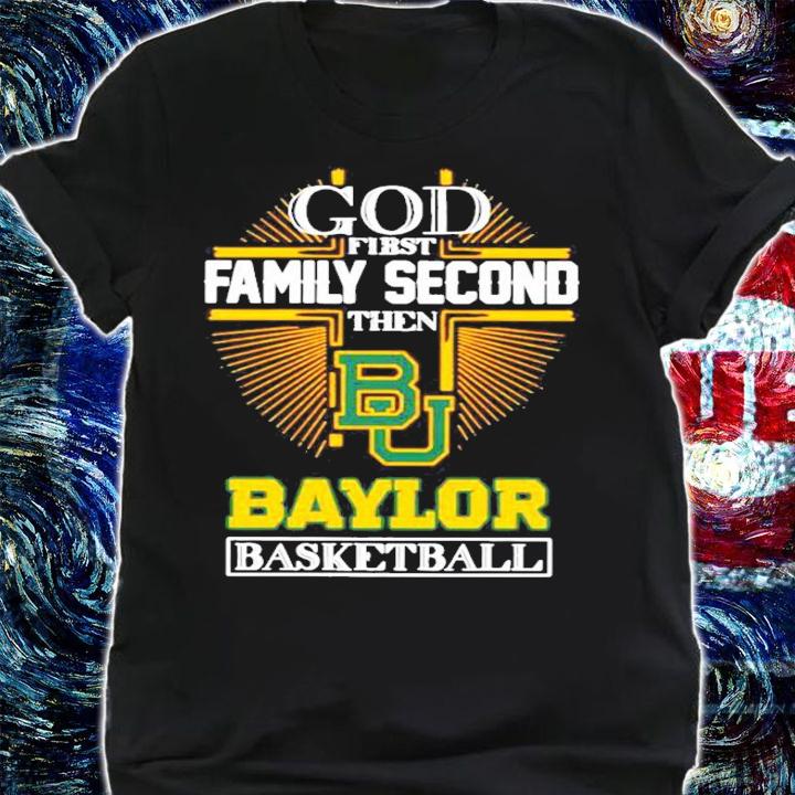 God first family second then Baylor Bears basketball shirt