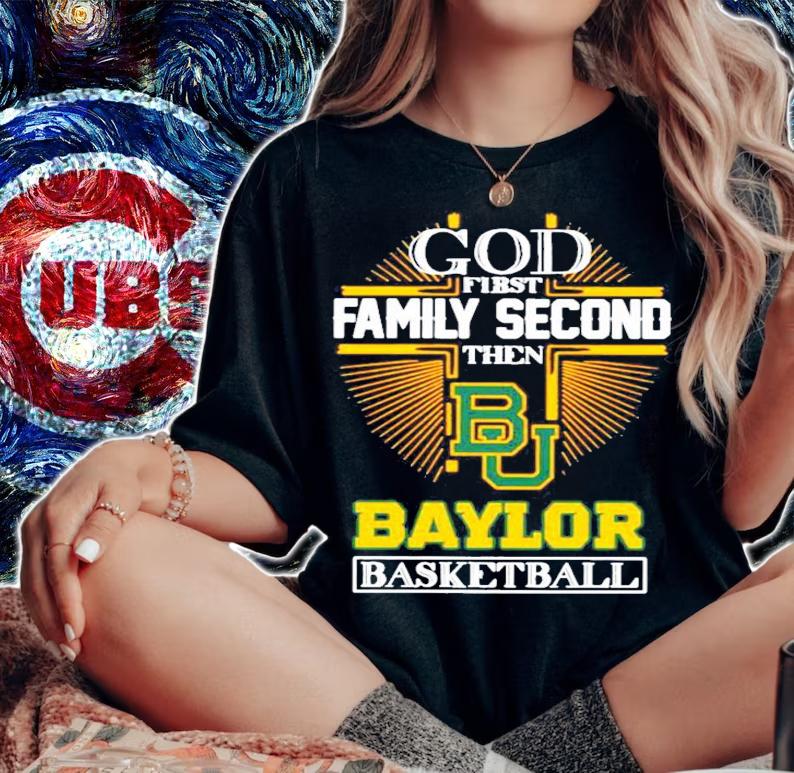 God first family second then Baylor Bears basketball shirt