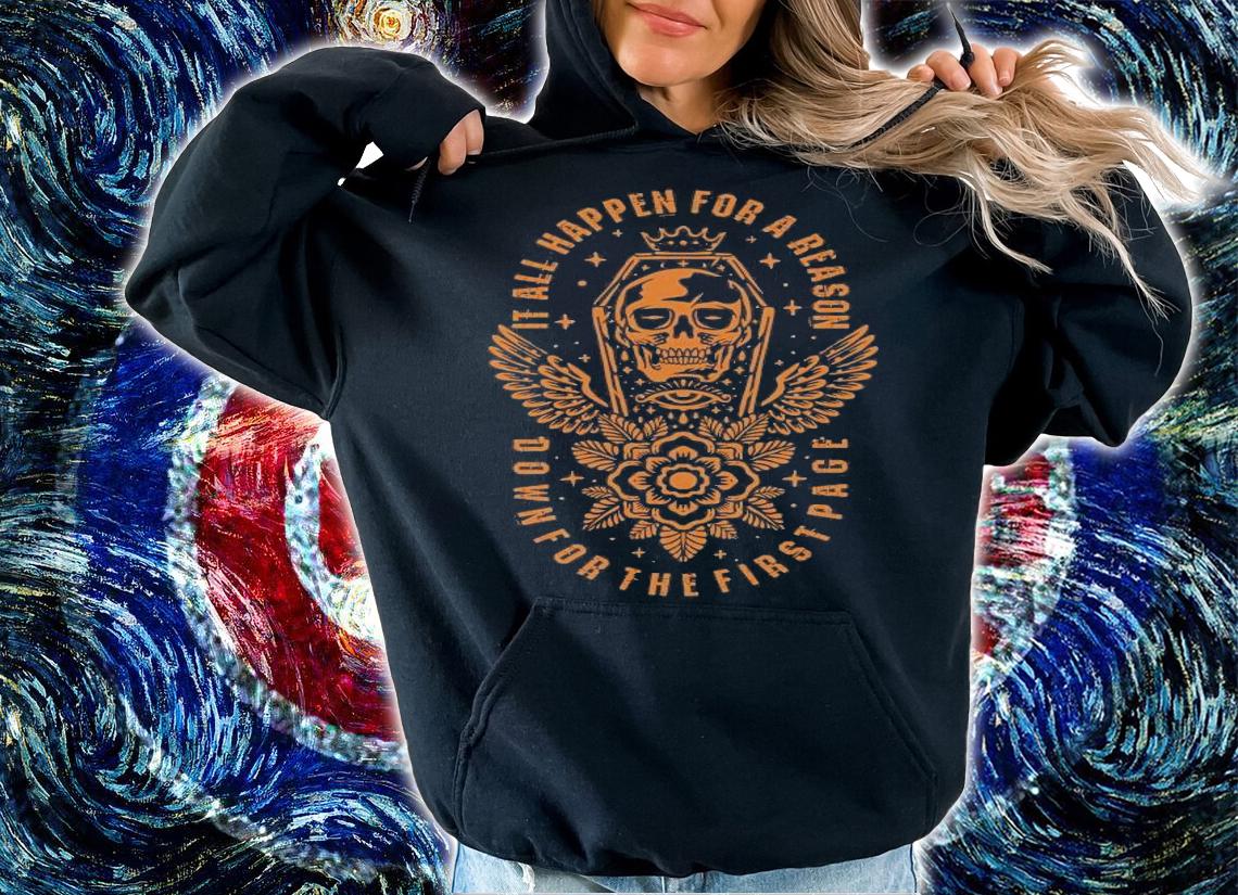 Grave Skull and flower it all happen for a reason shirt hoodie
