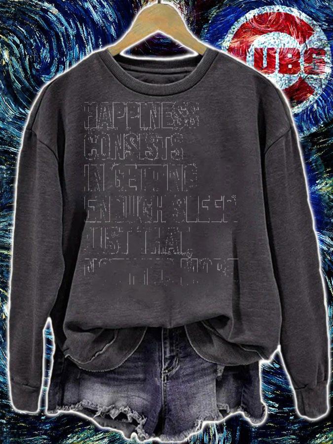 Happiness consists in getting enough sleep just that nothing more shirt sweatshirt