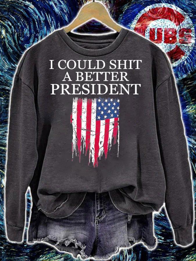 I Could Shit A Better President Funny T-Shirt sweatshirt
