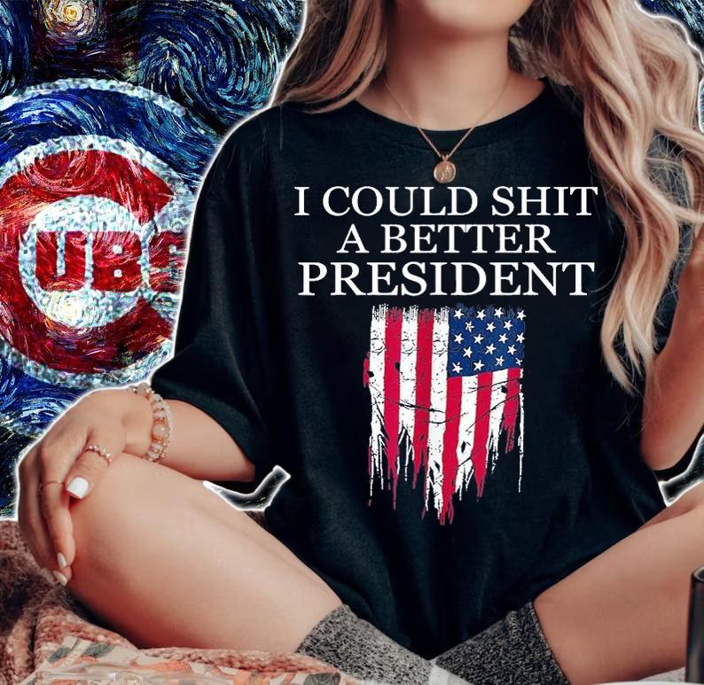 I Could Shit A Better President Funny T-Shirt woman shirt