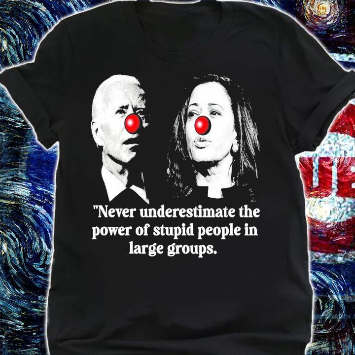 Joe Biden vs Kamala Harris Never underestimate the power of stupid people in large groups shirt shirt