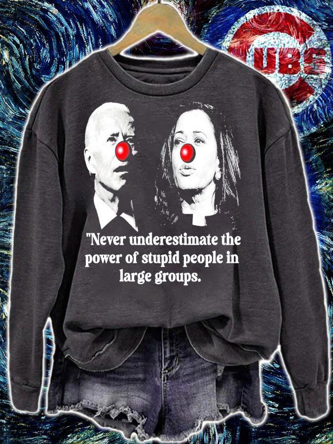 Joe Biden vs Kamala Harris Never underestimate the power of stupid people in large groups shirt sweatshirt