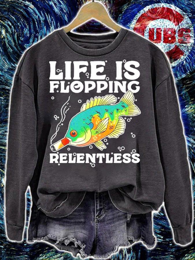 Life is flopping relentless fish smoking shirt sweatshirt