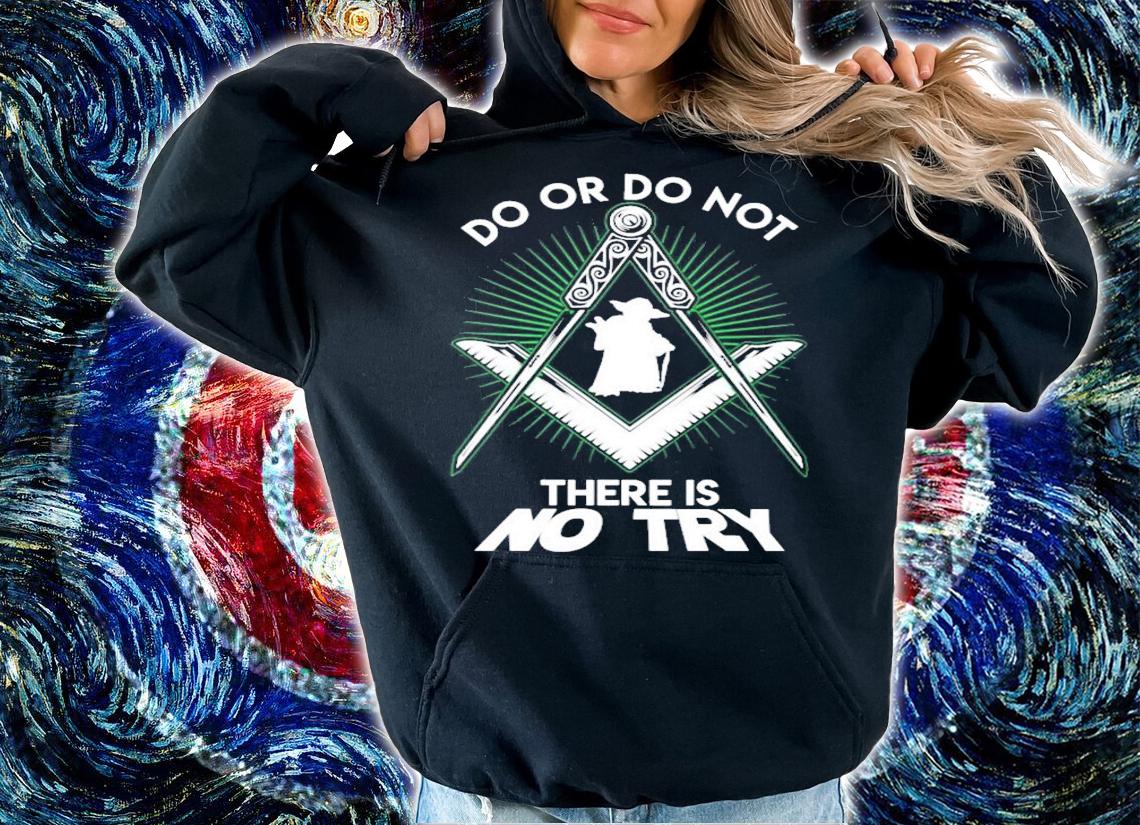 Master Yoda do or do not there is no try shirt hoodie