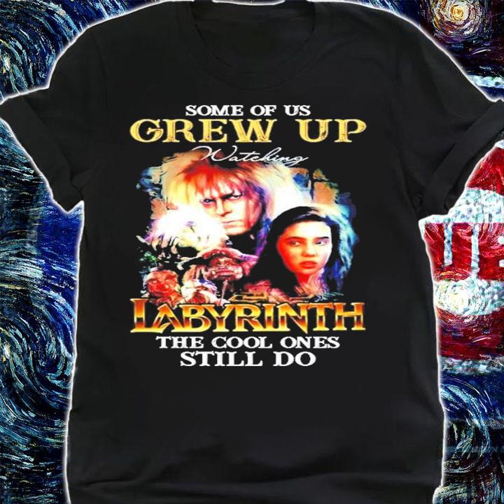Some of us Grew Up Labyrinth the cool ones still do shirt shirt