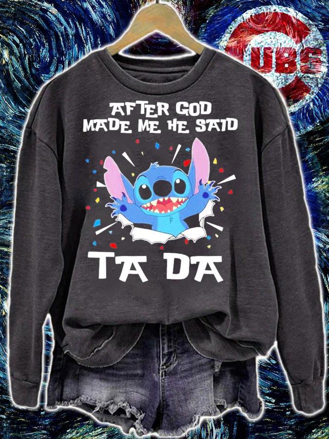 Stitch After god made me he said tada shirt sweatshirt