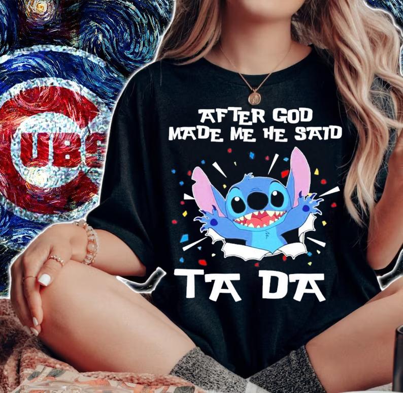 Stitch After god made me he said tada shirt woman shirt