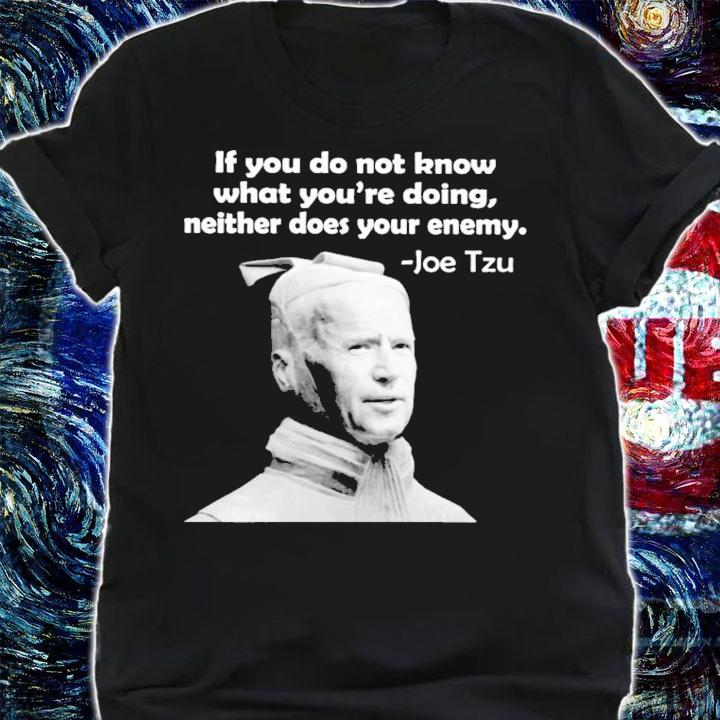 If you do not know what you're doing neither does your enemy Joe Tzu shirt shirt
