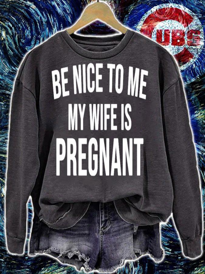 Be nice to me my wife is pregnant shirt