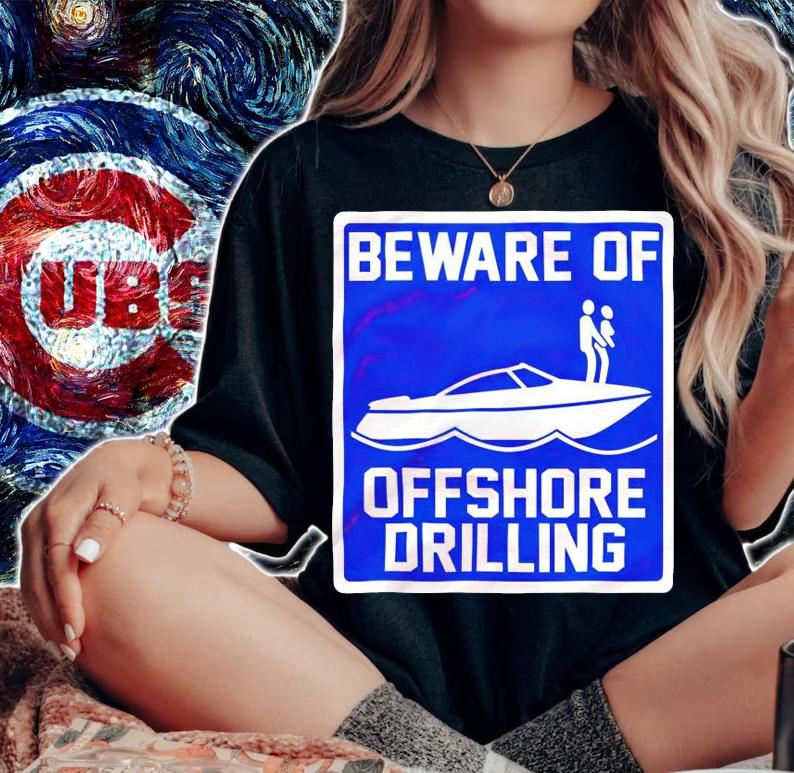 Beware of offshore drilling shirt