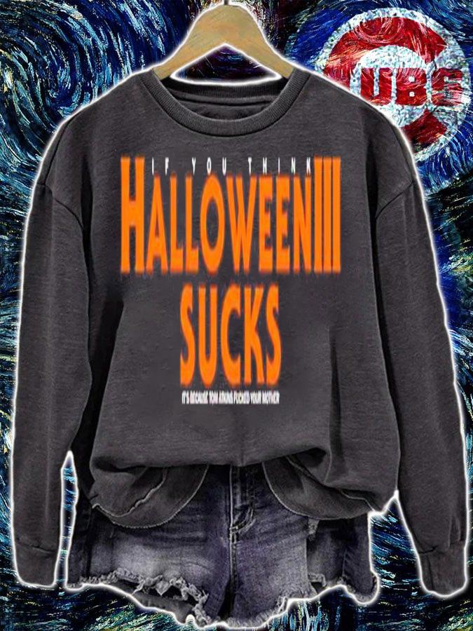 If you think Halloween 3 sucks it's because Tom Atkins fucked your mother shirt sweatshirt
