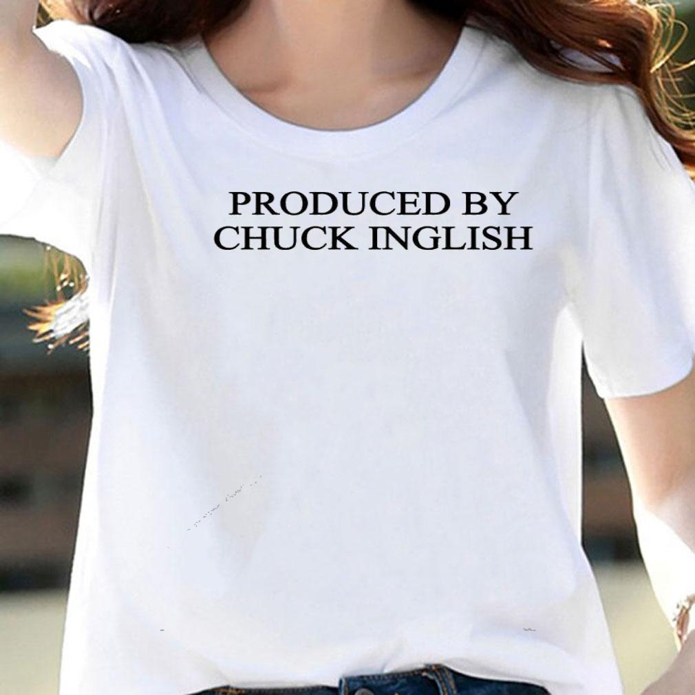 Produced by Chuck Inglish shirt woman shirt