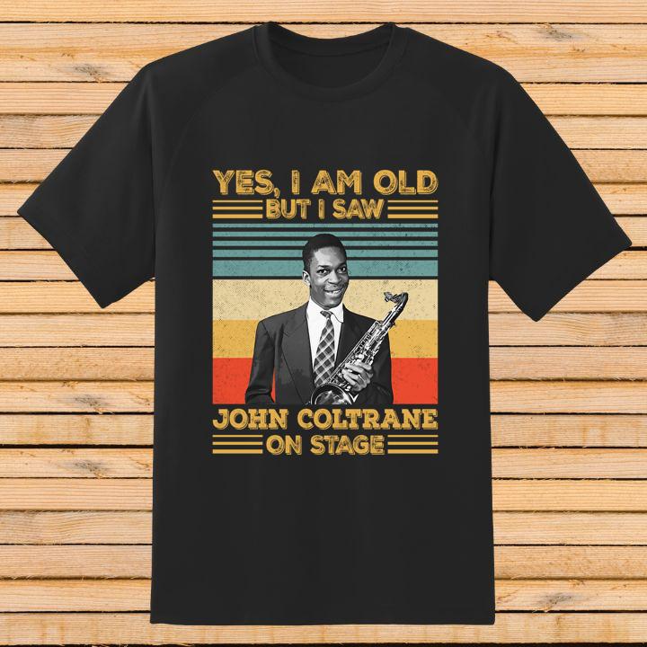 Great Yes I Am Old But I Saw John Coltrane On Stage Signature Vintage T-Shirt